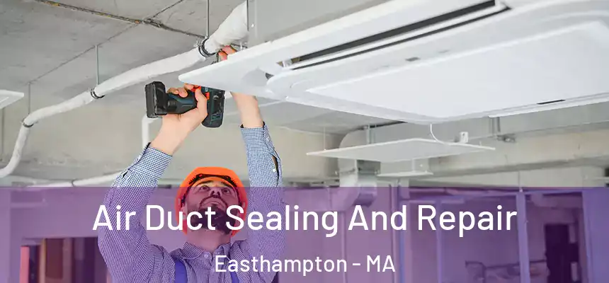  Air Duct Sealing And Repair Easthampton - MA