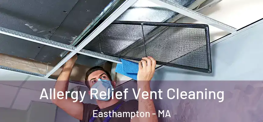 Allergy Relief Vent Cleaning Easthampton - MA
