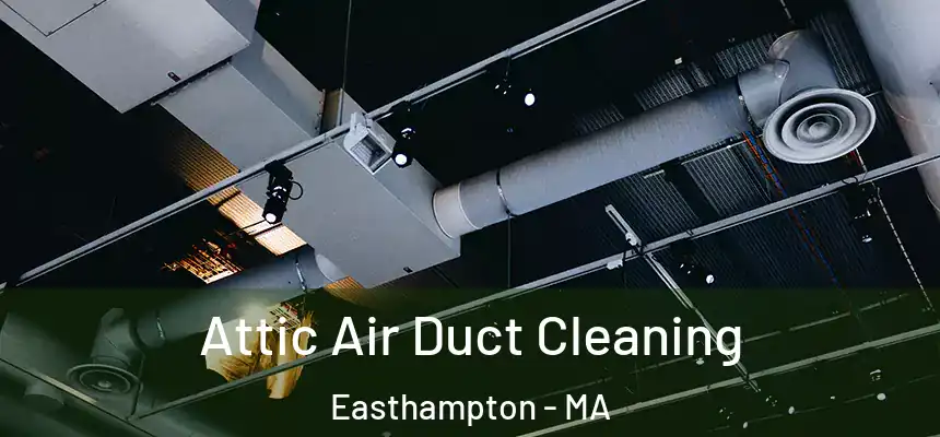 Attic Air Duct Cleaning Easthampton - MA