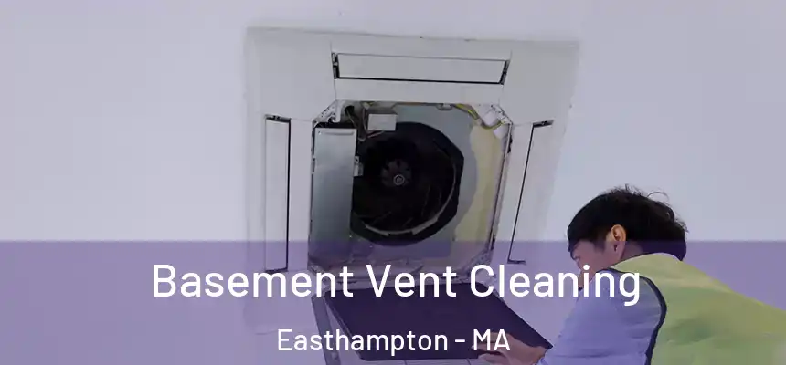 Basement Vent Cleaning Easthampton - MA