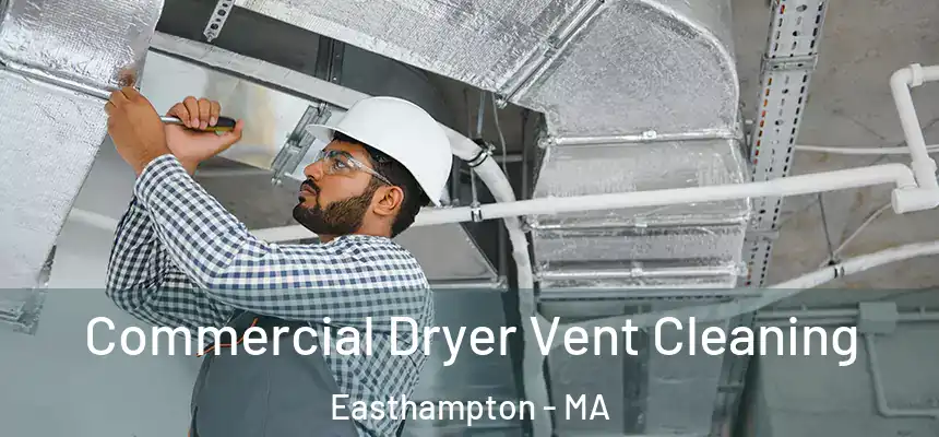 Commercial Dryer Vent Cleaning Easthampton - MA