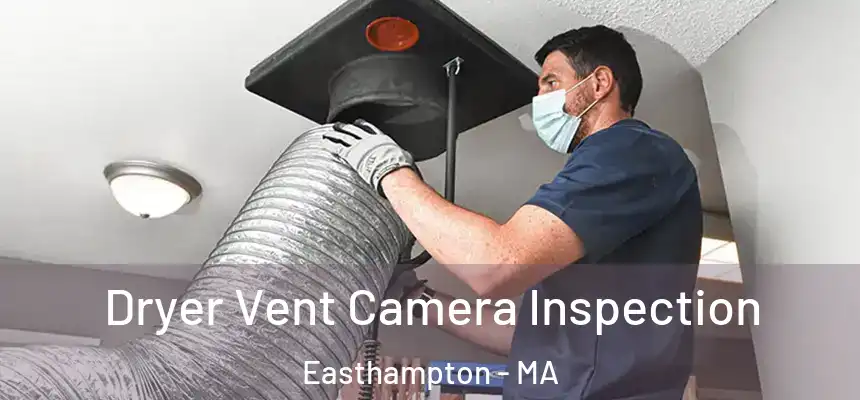  Dryer Vent Camera Inspection Easthampton - MA