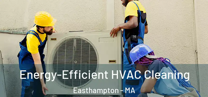  Energy-Efficient HVAC Cleaning Easthampton - MA