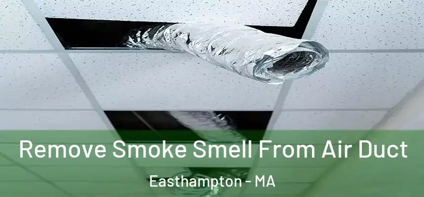 Remove Smoke Smell From Air Duct Easthampton - MA