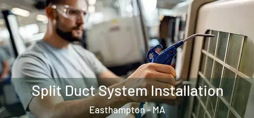  Split Duct System Installation Easthampton - MA